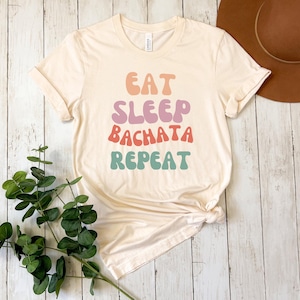 Bachata Shirt, Eat Sleep Bachata Shirt, Bachata Dancer, Funny Bachata T Shirt, Gift for Bachata Dancer, Funny Dancer Shirt, Ballroom Dancer