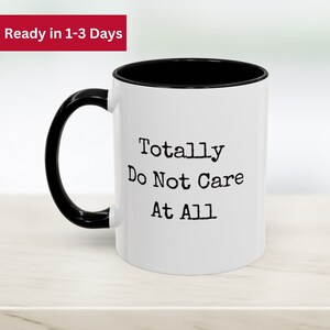 Totally Do Not Care At All, funny gift, funny mug, funny mugs, mug, coffee cup, funny gifts, gift for her, christmas gift, birthday gift