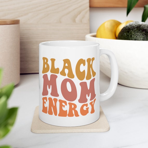 Gift for Black Women, Mug for Black Women, Gift for Mom, Coffee Mug, Black Mom Energy Ceramic Mug, 11oz, White