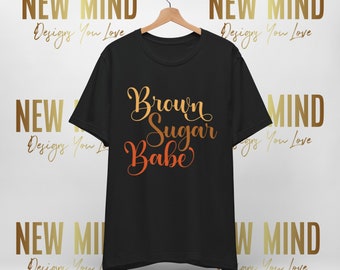 Brown Sugar Babe Womens/Unisex Tshirt