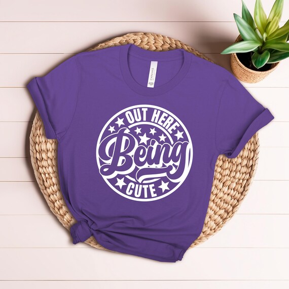 Out here being cute shirt, back to school shirt, cute shirt, christmas present her, positive shirt, gift for her