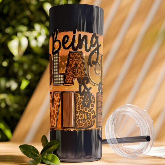 Black Culture Skinny Tumbler, Being Black is a Vibe - Christmas/Wife Gift, Black Owned Shop, 20oz Mug/Tumbler with Straw