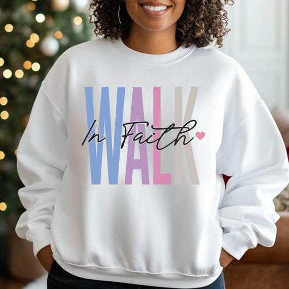 Christian Faith Inspirational Unisex Sweatshirt, Religious Gift for Her, Mom, Wife, Encouraging Fashion, Walk in Faith Design, Christian
