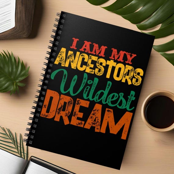 Black History Month Spiral Notebook - Ruled Line, I Am My Ancestors Wildest Dream, Black Culture Afrocentric African American, Journal