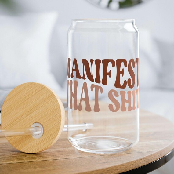 Manifest that shit Sipper Glass, Inspirational Cute Cup, Holiday Birthday Gift for Her, Mental Health Motivational Cheer Up Present