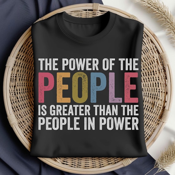 Protest Empowering Unisex Tee, Power of the People Shirt, Political Statement Activist Gift, Casual Wear