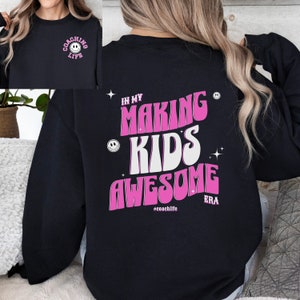 In My Making Kids Awesome Era coach sweatshirt coaching sweater coaching hoodie gymnastics coach soccer hockey softball coach