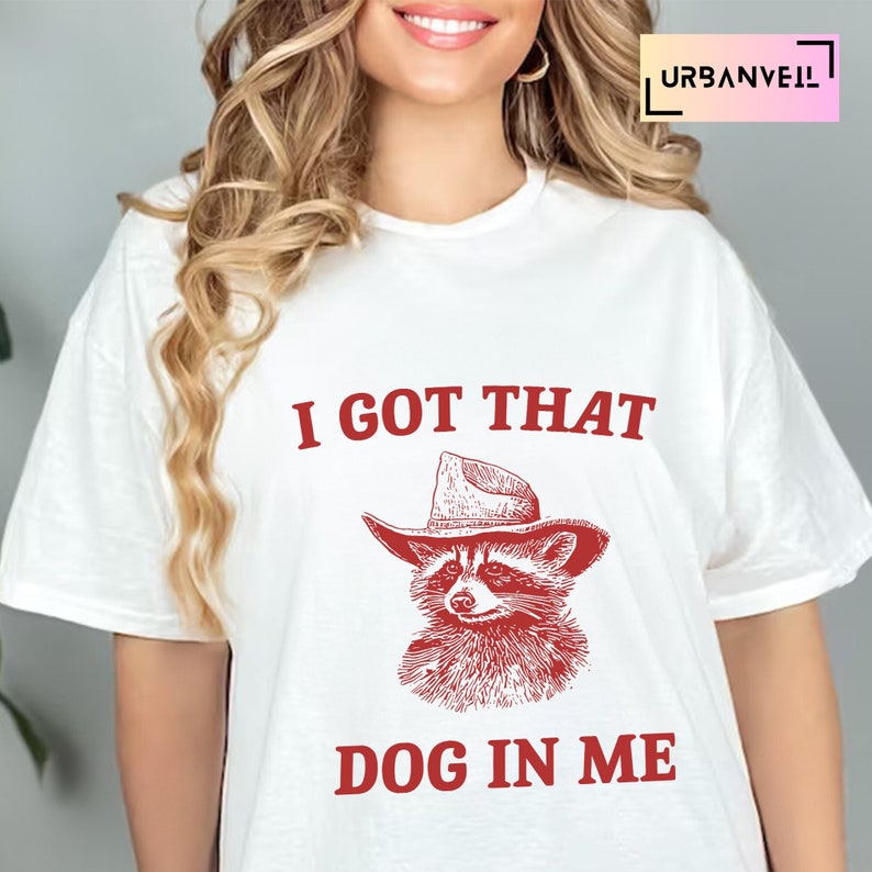 I Got That Dog in Me Shirt, Unisex T-shirt, Funny T Shirt, Meme Tshirt ...