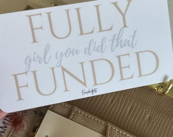 May include: White card with the text "FULLY girl you did that FUNDED" in a beige font. The text "Etsygifts" is in a smaller font at the bottom of the card.