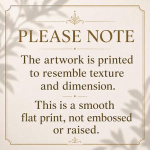 May include: A beige-colored print with the text "PLEASE NOTE" in a dark brown font. The text below states that the artwork is printed to resemble texture and dimension, but is a smooth, flat print, not embossed or raised.