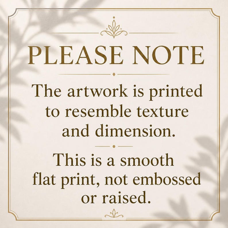 May include: A beige-colored print with the text "PLEASE NOTE" in a dark brown font. The text below states that the artwork is printed to resemble texture and dimension, but is a smooth, flat print, not embossed or raised.