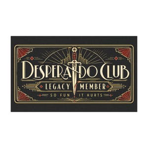 May include: A rectangular black sign featuring a central illustration of a silver dagger with a red handle. The text reads "DESPERADO CLUB", "LEGACY MEMBER", and "SO FUN IT HURTS" in cream-colored lettering, framed by gold and red geometric accents.