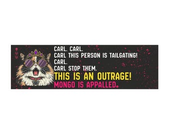 May include: A rectangular bumper sticker with a black background featuring a calico cat wearing a gold crown and purple sunglasses. The text reads: CARL. CARL. CARL THIS PERSON IS TAILGATING! CARL. CARL STOP THEM. THIS IS AN OUTRAGE! MONGO IS APPALLED.
