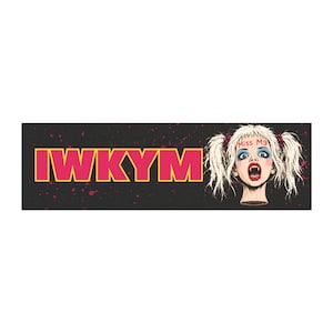 May include: A rectangular sticker with a black background featuring the bold yellow text IWKYM. To the right is an illustration of a pale-skinned head with blonde pigtails, blue eyeshadow, red lipstick, sharp fangs, and the red text Miss Me on the forehead.