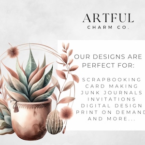 May include: A watercolor illustration of a potted succulent plant with a terracotta pot. The plant is surrounded by other plants and a circle of gold. The text "ARTFUL CHARM CO." and "OUR DESIGNS ARE PERFECT FOR: SCRAPBOOKING CARD MAKING JUNK JOURNALS INVITATIONS DIGITAL DESIGN PRINT ON DEMAND AND MORE..." is in the background.