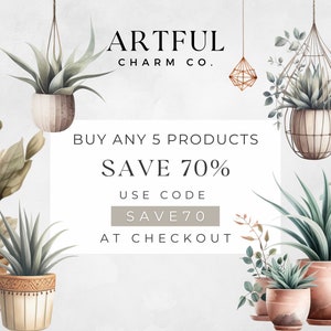 May include: A watercolour illustration of potted plants and hanging planters. The image includes the text "ARTFUL CHARM CO." and the promotional message "BUY ANY 5 PRODUCTS SAVE 70% USE CODE SAVE70 AT CHECKOUT."