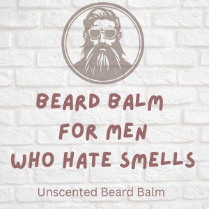 Beard Balm for Men who hate smells small batch skin care all natural handmade balm unscented and sensitive skin friendly moiturizing balm