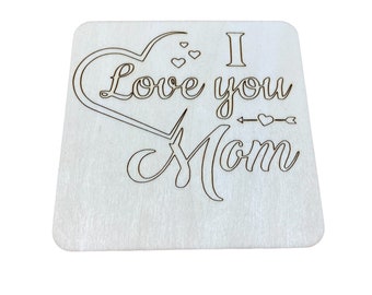 Mothers Day Gift 'I Love You Mom' Wooden Tile 4x4in Mothers day craft , Paintable , Customizable , ready to ship