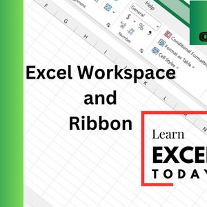 May include: A screenshot of a Microsoft Excel spreadsheet with the text "Excel Workspace and Ribbon" and a red box with the text "Learn EXCEL TODAY" in the lower right corner.