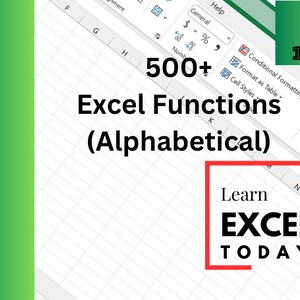 May include: A screenshot of a Microsoft Excel spreadsheet with the text "500+ Excel Functions (Alphabetical)" and a red box with the text "Learn EXCEL TODAY" in the lower right corner.