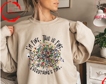 I am Fine Everything Is Fine Sweatshirt, Christmas Light Sweatshirt, Christmas Gift For Her, Holiday Gift Sweatshirt, Christmas Sweatshirt