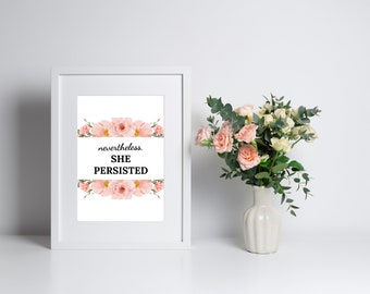 Nevertheless, She Persisted Printable Wall Art, Inspirational quote, Floral Girl power quote wall art, Typographic print, Strong woman quote