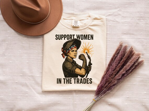 Support Women in the Trades Shirt  Female Welder Blue Collar Gift Tee  Women in Construction HVAC Electrician Plumber Carpenter Pride