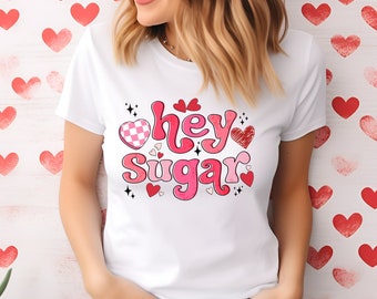 Hey Sugar Valentines Day Shirt Cute Womens Valentines Day Humor Shirt Cute Funny Shirt Love Heart Shirt Love Shirt