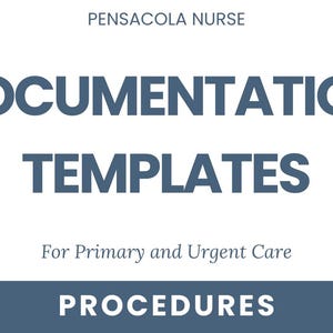 May include: A blue and white graphic with the text "PENSACOLA NURSE DOCUMENTATION TEMPLATES For Primary and Urgent Care PROCEDURES"