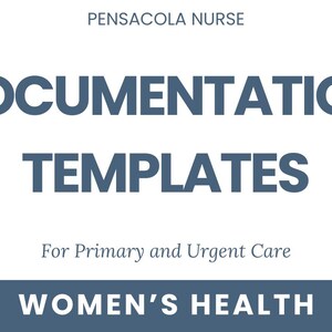 May include: A blue and white graphic with the text "PENSACOLA NURSE DOCUMENTATION TEMPLATES For Primary and Urgent Care WOMEN'S HEALTH"