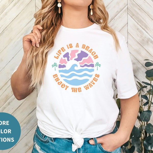 Life Is A Beach Enjoy The Waves T-shirt | Summer Shirt | Beach Vibes Shirt | Beach Party Shirt | Summer Vibes Shirt | Beach Vacay Shirt