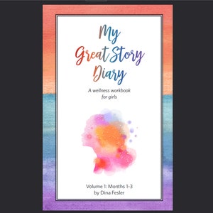 May include: A book cover with a watercolor background in shades of pink, orange, blue, and purple. The title is "My Great Story Diary" with the subtitle "A wellness workbook for girls". The cover also includes a watercolor silhouette of a person's head and the text "Volume 1: Months 1-3 by Dina Fesler".