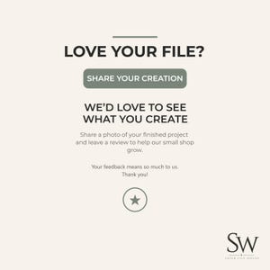 May include: A light beige informational graphic with dark text reading LOVE YOUR FILE? followed by a button labeled SHARE YOUR CREATION. Below is text stating WE&rsquo;D LOVE TO SEE WHAT YOU CREATE, a request for project photos and reviews, and a star icon.