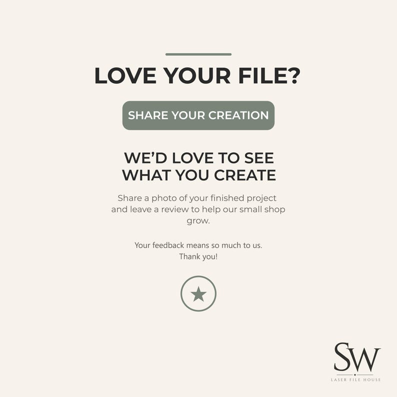 May include: A light beige informational graphic with dark text reading LOVE YOUR FILE? followed by a button labeled SHARE YOUR CREATION. Below is text stating WE&rsquo;D LOVE TO SEE WHAT YOU CREATE, a request for project photos and reviews, and a star icon.