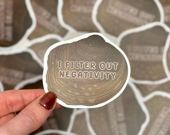 I filter out negativity - Freshwater mussel sticker | Science and wildlife decal for laptops, water bottles, notebooks