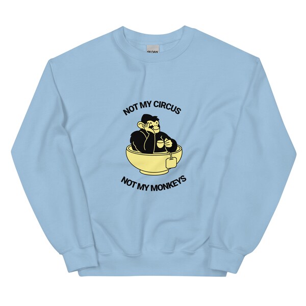 Funny Graphic Crewneck Sweatshirt - 'Not My Circus Not My Monkeys' - Humorous Statement Apparel - Comfortable Unisex Sweatshirt
