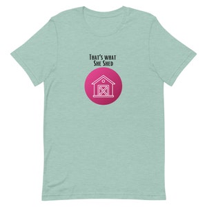 Funny T-Shirt That's What She Shed Unisex t-shirt Crew Neck Mother's Day Mom Birthday