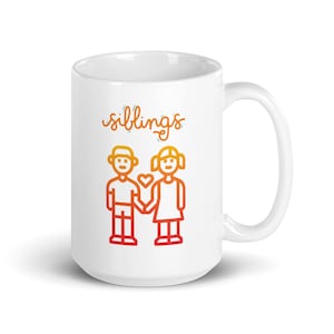 Siblings Sister Brother 15oz White glossy mug gift for brother sister National Siblings Day