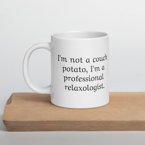 I&#39;m not a Couch Potato White Ceramic Mug for someone who loves to relax Relaxologist, funny gift, funny mug, birthday gift, Christmas gift