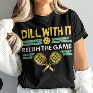 Funny Pickleball Shirt: Dill With It Graphic Tee