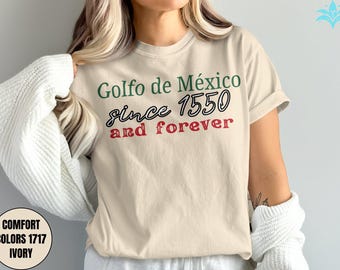 Golfo de México since 1550 and forever, Gulf of Mexico Forever Shirt, Anti American Gulf Democrat Gifts, Unisex Tee, Political T-Shirt