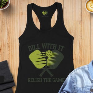 Dill With It Pickleball Tank Top: Funny Graphic Game Day Shirt