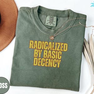 Radicalized by Basic Decency T-Shirts,Socialist Gift Hoodies,Liberal Accessory Sweatshirts,Democracy V-Neck T-Shirts