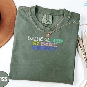 Radicalized by Basic Decency T-Shirt: Social Justice Activist Gift