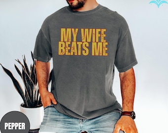 My Wife Beats Me Tshirt, Funny Husband Gift Shirt, I Love My Wife Valentines Day Present Tee, Valentines Day Men Shirt, Funny Couple Tee