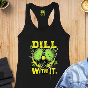 Dill With It Pickleball Tank Top: Funny Sport Graphic Racerback