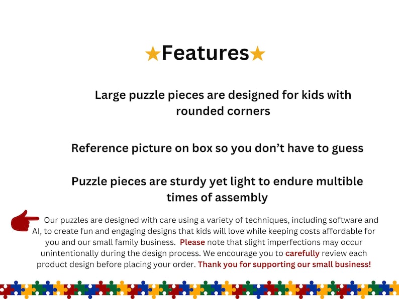 May include: A white informational graphic with black text titled Features with yellow stars. It lists details about puzzle pieces, including large rounded corners, a reference picture on the box, and sturdy, light construction for repeated assembly.