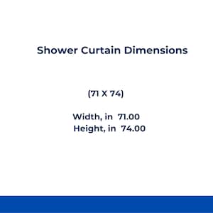 May include: A white graphic displaying the text Shower Curtain Dimensions, followed by the parenthetical (71 X 74), and the specific measurements Width, in 71.00 and Height, in 74.00, all presented in dark blue text against a plain white background.
