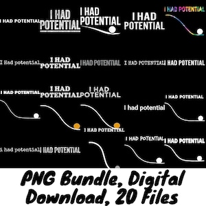 Può includere: Sfondo nero con la scritta "I HAD POTENTIAL" in vari font e stili. Alcuni disegni includono una palla bianca su una linea curva. La parte inferiore dell'immagine recita "PNG Bundle, Digital Download, 20 Files."