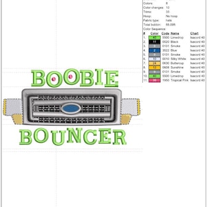 May include: An embroidery design featuring the words "BOOBIE BOUNCER" in green, above and below a detailed truck grill design. The grill is silver with a blue oval emblem, and the design is 2.25 inches high and 4.03 inches wide.